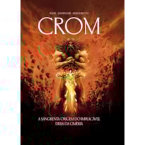 CROM: A SANGRENTA ORIGEM DO IMPLACÁVEL DEUS DA CIMÉRIA