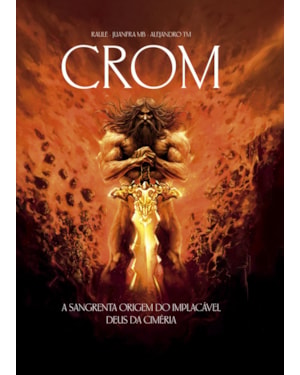 CROM: A SANGRENTA ORIGEM DO IMPLACÁVEL DEUS DA CIMÉRIA