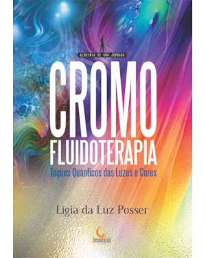 CROMOFLUIDOTERAPIA: TOQUES QUÂNTICOS ATRAVÉS DAS LUZES E CORES