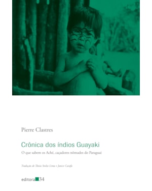 Crônica dos índios Guayaki: o que sabem os Aché, caçadores nômades do Paraguai