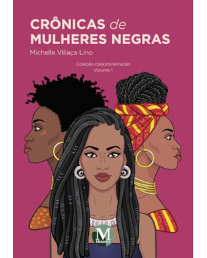 CRÔNICAS DE MULHERES NEGRAS: COLEÇÃO (DES)CONSTRUÇÃO VOLUME 1