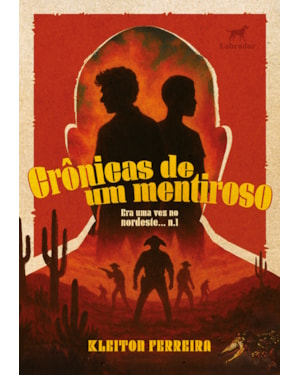 CRÔNICAS DE UM MENTIROSO: ERA UMA VEZ NO NORDESTE (VOL. 1)