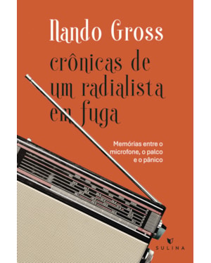 Crônicas de um radialista em fuga: Memórias entre o micronfone, o palco e o pânico