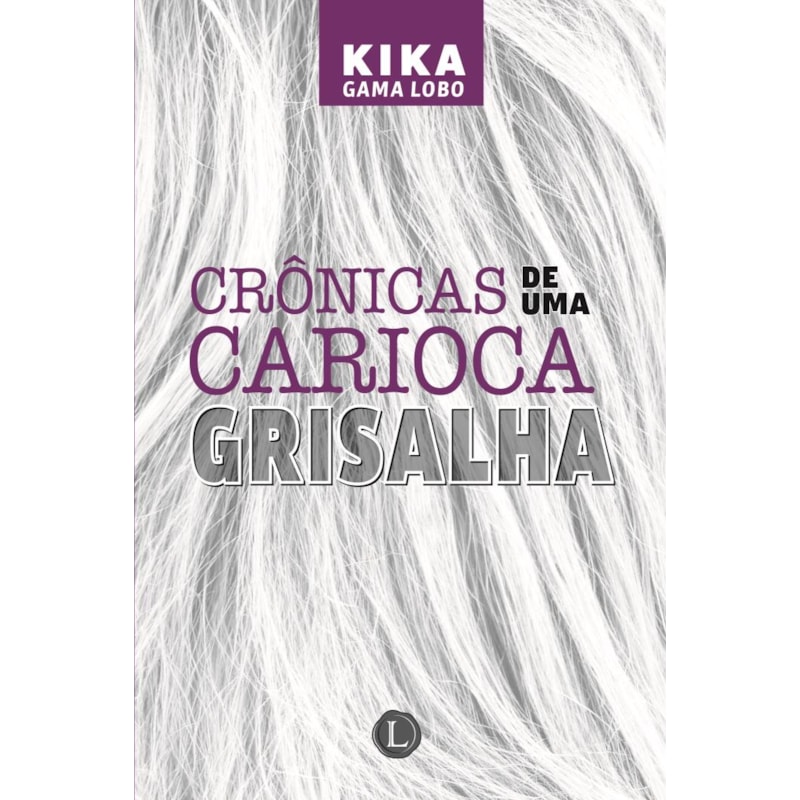 CRÔNICAS DE UMA CARIOCA GRISALHA