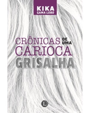 CRÔNICAS DE UMA CARIOCA GRISALHA