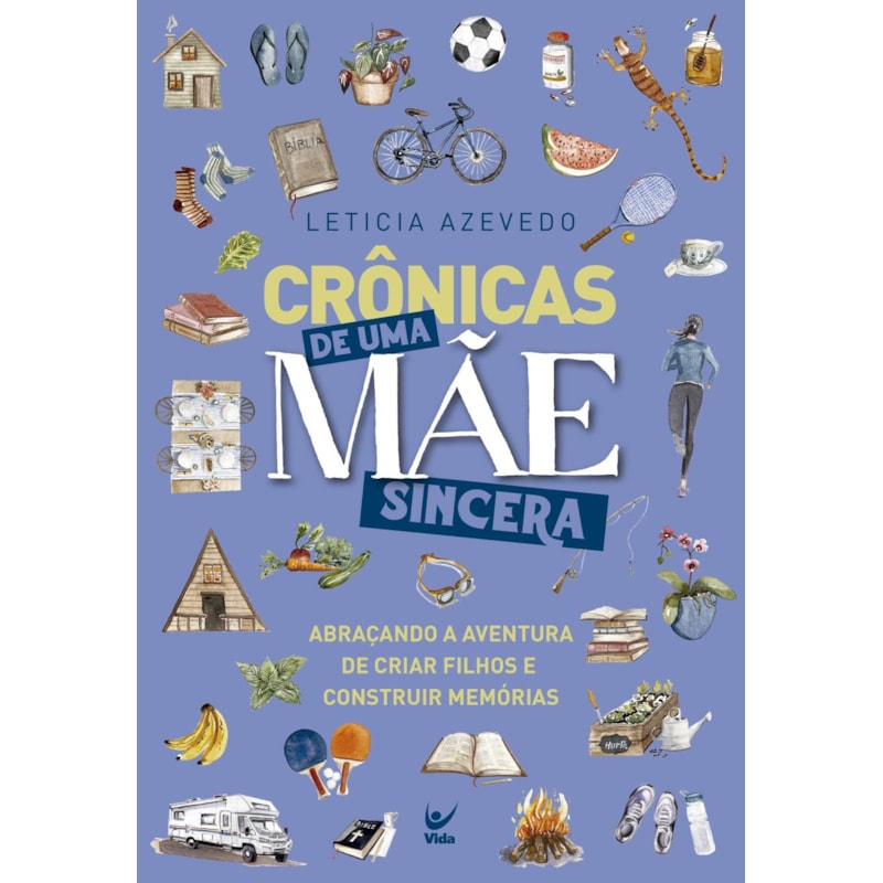 Crônicas de uma mãe sincera: abraçando a aventura de criar filhos e construir memórias