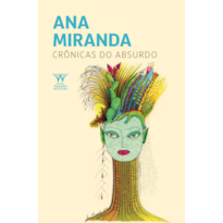 CRÔNICAS DO ABSURDO - ANA MIRANDA