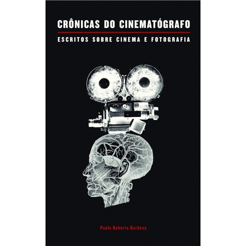CRÔNICAS DO CINEMATÓGRAFO: ESCRITOS SOBRE CINEMA E FOTOGRAFIA