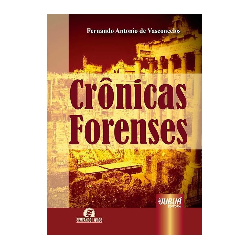 CRÔNICAS FORENSES - O DIA A DIA DA JUSTIÇA - SEMEANDO LIVROS