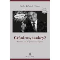 Crônicas, taokey?: retratos 3x4 do governo do capitão