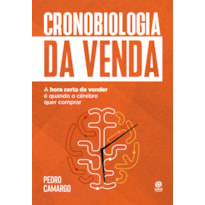 CRONOBIOLOGIA DA VENDA: A HORA CERTA DE VENDER É QUANDO O CÉREBRO QUER COMPRAR