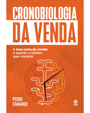 CRONOBIOLOGIA DA VENDA: A HORA CERTA DE VENDER É QUANDO O CÉREBRO QUER COMPRAR