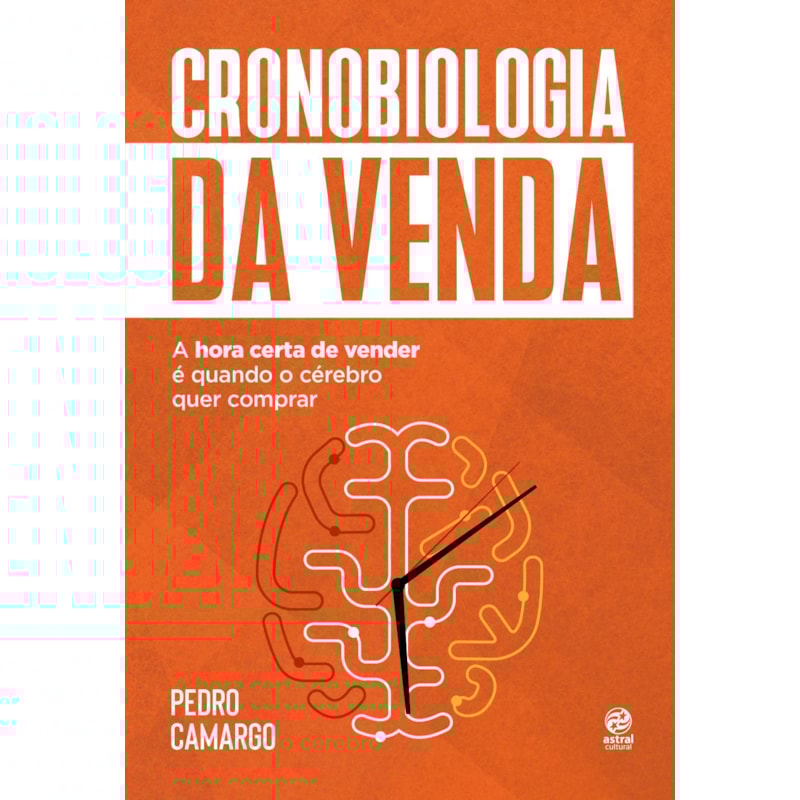 CRONOBIOLOGIA DA VENDA: A HORA CERTA DE VENDER É QUANDO O CÉREBRO QUER COMPRAR