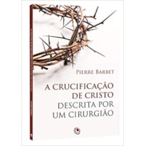 CRUCIFICAÇÃO DE CRISTO DESCRITA POR UM CIRURGIÃO, A