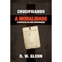 CRUCIFICANDO A MORALIDADE