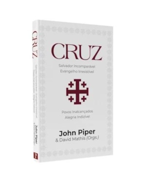 CRUZ: SALVADOR INCOMPARÁVEL. EVANGELHO IRRESISTÍVEL. POVOS INALCANÇADOS. ALEGRIA INDIZÍVEL.