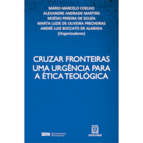 CRUZAR FRONTEIRAS: UMA URGÊNCIA PARA A ÉTICA TEOLÓGICA