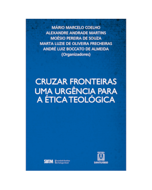 CRUZAR FRONTEIRAS: UMA URGÊNCIA PARA A ÉTICA TEOLÓGICA