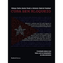 CUBA SEM BLOQUEIO - A REVOLUÇAO CUBANA E SEU FUTURO SEM AS MANIPULACOES DA - 1ª