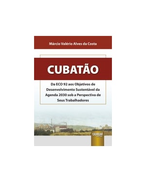 CUBATÃO - DA ECO 92 AOS OBJETIVOS DE DESENVOLVIMENTO SUSTENTÁVEL DA AGENDA 2030 SOB A PERSPECTIVA DE SEUS TRABALHADORES