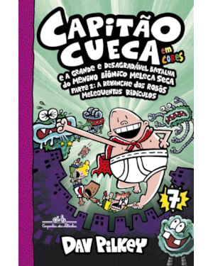 Cueca e a grande e desagradável batalha do menino biônico meleca seca parte 2 - vol. 7 em cores!