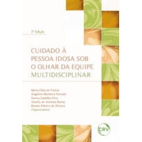 CUIDADO À PESSOA IDOSA SOB O OLHAR DA EQUIPE MULTIDISCIPLINAR - 2ªED.