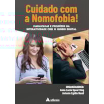 Cuidado com a nomofobia!: maravilhas e prejuízos na interatividade com o mundo digital