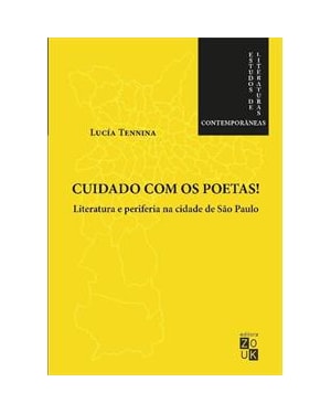 CUIDADO COM OS POETAS!: LITERATURA E PERIFERIA NA CIDADE DE SÃO PAULO