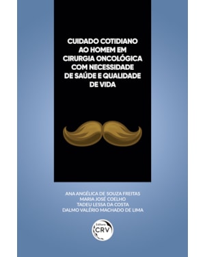 CUIDADO COTIDIANO AO HOMEM EM CIRURGIA ONCOLÓGICA COM NECESSIDADE DE SAÚDE E QUALIDADE DE VIDA