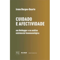 CUIDADO E AFECTIVIDADE EM HEIDEGGER E NA ANÁLISE EXISTENCIAL FENOMENOLÓGICA