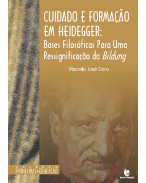 CUIDADO E FORMAÇÃO EM HEIDEGGER: BASES FILOSÓFICAS PARA UMA RESSIGNIFICAÇÃO DA BILDUNG