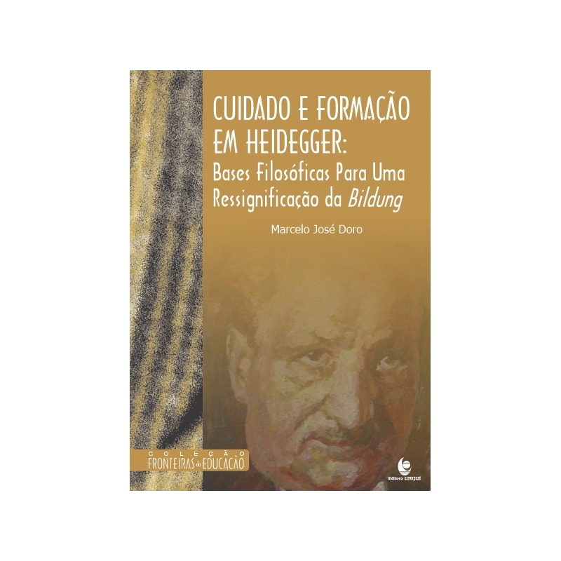 CUIDADO E FORMAÇÃO EM HEIDEGGER: BASES FILOSÓFICAS PARA UMA RESSIGNIFICAÇÃO DA BILDUNG
