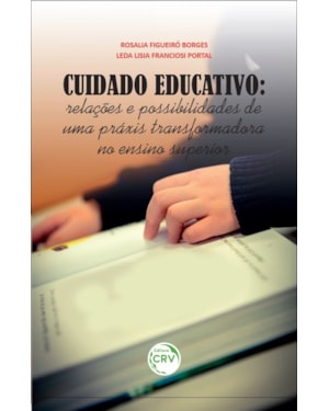 CUIDADO EDUCATIVO: RELAÇÕES E POSSIBILIDADES DE UMA PRÁXIS TRANSFORMADORA NO ENSINO SUPERIOR
