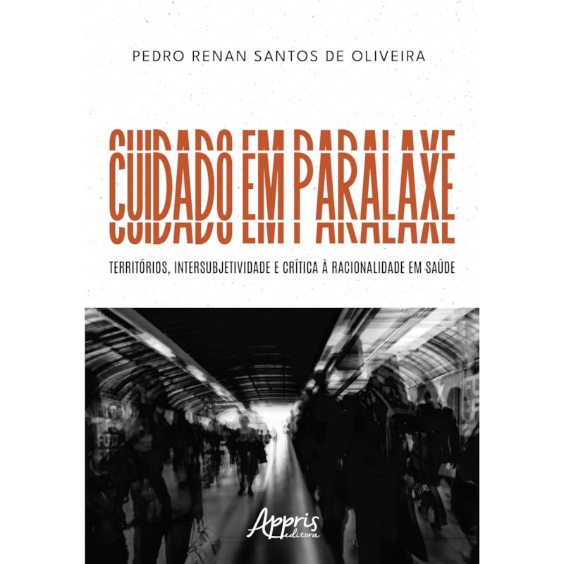 CUIDADO EM PARALAXE: TERRITÓRIOS, INTERSUBJETIVIDADE E CRÍTICA À RACIONALIDADE EM SAÚDE