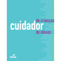 CUIDADOR DE CRIANÇAS E DE IDOSOS: ORIENTAÇÕES, ROTINAS E TÉCNICAS DE TRABALHO