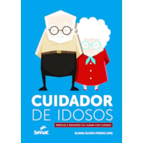 CUIDADOR DE IDOSOS: PRÁTICAS E REFLEXÕES DO CUIDAR COM CUIDADO