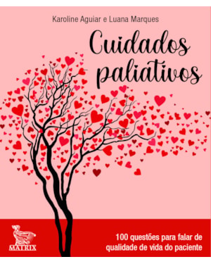 CUIDADOS PALIATIVOS: 100 QUESTÕES PARA FALAR DE QUALIDADE DE VIDA DO PACIENTE
