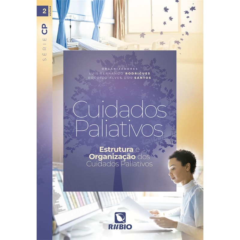 CUIDADOS PALIATIVOS - ESTRUTURA E ORGANIZACAO DOS CUIDADOS PALIATIVOS - SERIE CP - VOL. II