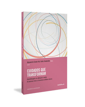 CUIDADOS QUE TRANSFORMAM: APRENDIZAGENS NA ATENÇÃO À SAÚDE DE PESSOAS TRANS E TRAVESTIS EM MINAS GERAIS