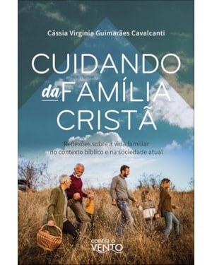 Cuidando da família cristã: reflexóes sobre a vida familiar no contexto bíblico e na sociedade atual