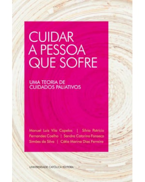 CUIDAR A PESSOA QUE SOFRE - UMA TEORIA DE CUIDADOS PALIATIVOS