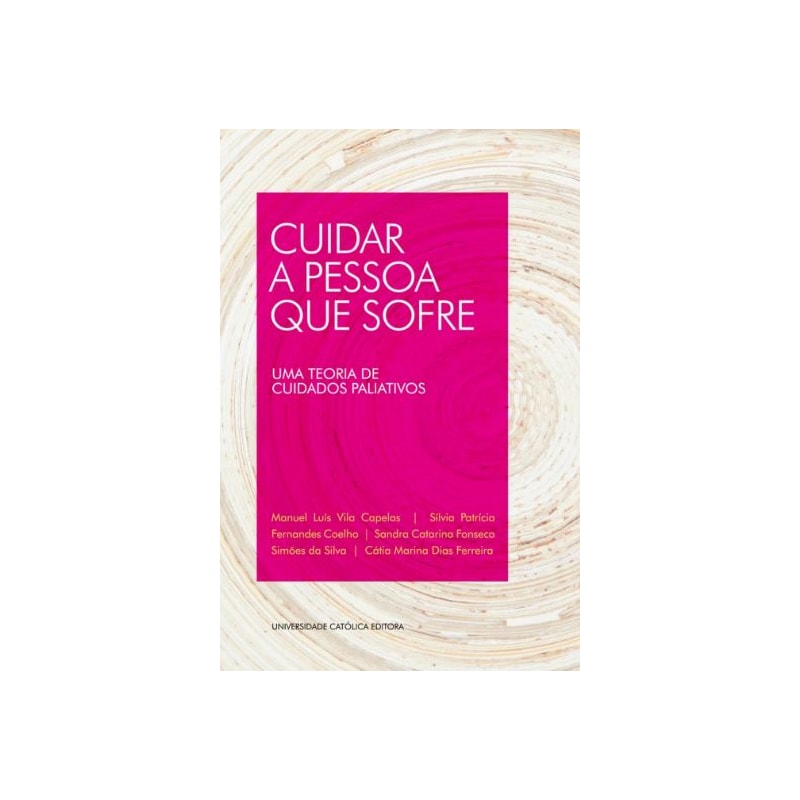 CUIDAR A PESSOA QUE SOFRE - UMA TEORIA DE CUIDADOS PALIATIVOS