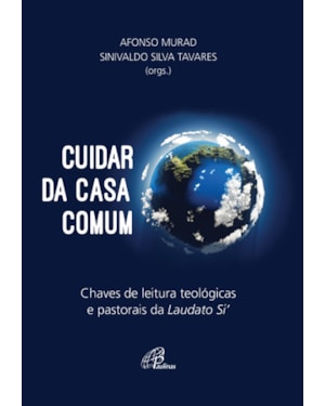Cuidar da casa comum: chaves de leitura teológicas e pastorais da laudato si