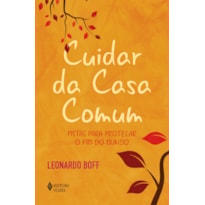 CUIDAR DA CASA COMUM: PISTAS PARA PROTELAR O FIM DO MUNDO