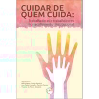 CUIDAR DE QUEM CUIDA: TRABALHADORAS E TRABALHADORES NO ACOLHIMENTO INSTITUCIONAL