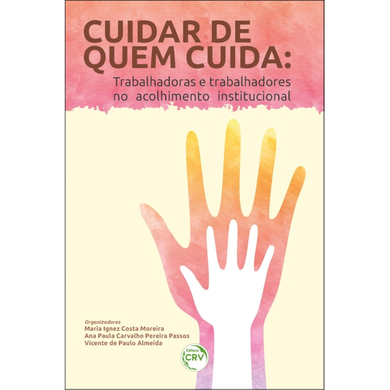 CUIDAR DE QUEM CUIDA: TRABALHADORAS E TRABALHADORES NO ACOLHIMENTO INSTITUCIONAL