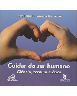 CUIDAR DO SER HUMANO CIENCIA TERNURA E ETICA