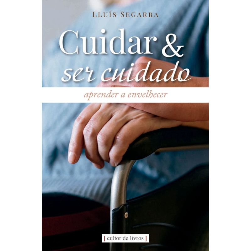 CUIDAR E SER CUIDADO - APRENDER A ENVELHECER