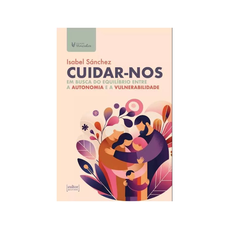 Cuidar-nos: Em busca do equilíbrio entre a autonomia e a vulnerabilidade