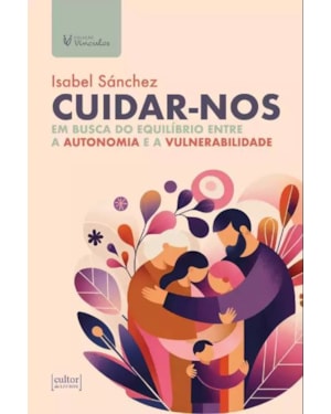 Cuidar-nos: Em busca do equilíbrio entre a autonomia e a vulnerabilidade